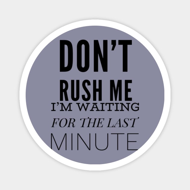 Don’t Rush Me Magnet by Art_byKay